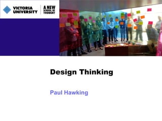 Design Thinking
Paul Hawking
 