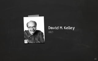 David M. Kelley
IDEO
 