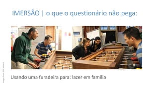 IMERSÃO | o que o questionário não pega:
Usando uma furadeira para: lazer em família
Imagesfrom:SOSSolteiro
 