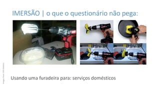 IMERSÃO | o que o questionário não pega:
Usando uma furadeira para: serviços domésticos
Imagesfrom:SOSSolteiro
 