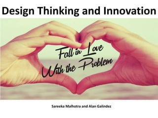 Sareeka Malhotra and Alan Galindez
Design Thinking and Innovation
 