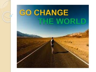 GO CHANGE
THE WORLD
 