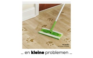 PG Swiffer
by	Procter	&	Gamble
… en kleine problemen …
 