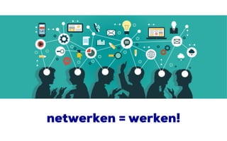 netwerken = werken!
 
