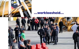 …werkloosheid…
 