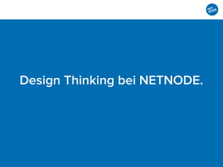 Design Thinking bei NETNODE.
 