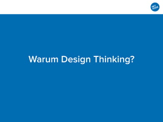Warum Design Thinking?
 