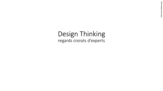Design Thinking
regards croisés d’experts
ClémentineBabonneau
 