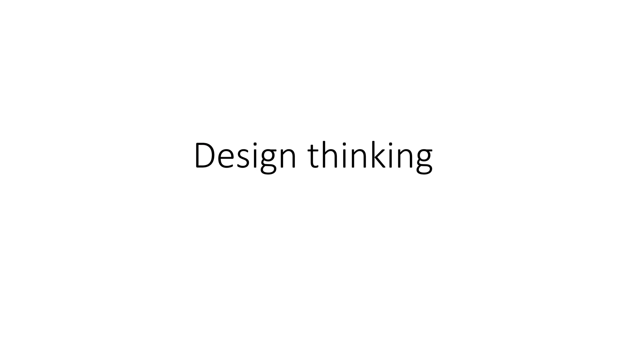 Design thinking
 