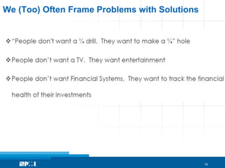 19
We (Too) Often Frame Problems with Solutions
 
