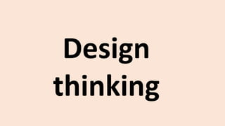 Design
thinking
 