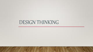 DESIGN THINKING
 