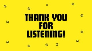 THANK YOU
FOR
LISTENING!
 