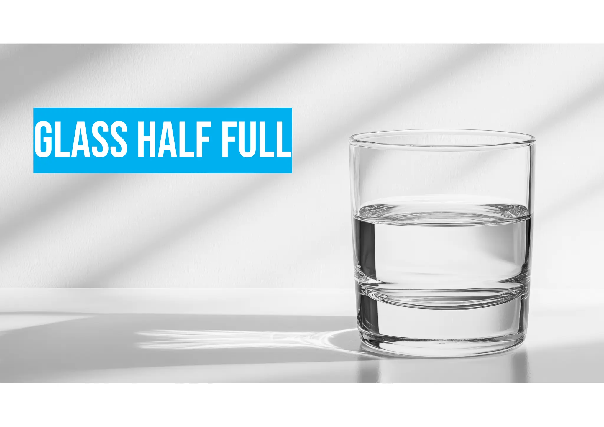 Glass half full
 