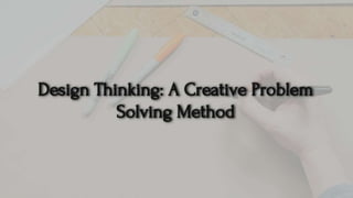 Design Thinking: A Creative Problem Solving Method