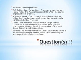* So What‟s the Design Process?
* Ref: Golden Rule: We use Heavy Processes or even not so

Heavy Follow The Process Proces...