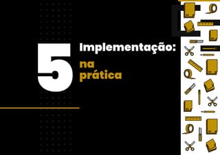 Implementação:
5na
prática
 