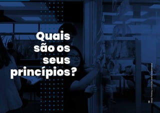 Quais
são os
seus
princípios?
Design
Thinking:
a
inovação
criativa
e
colaborativa
13
 