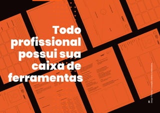Todo
profissional
possui sua
caixa de
ferramentas
Design
Thinking:
a
inovação
criativa
e
colaborativa
49
 