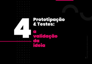 Prototipação
& Testes:
4a
validação
da
ideia
Design
Thinking:
a
inovação
criativa
e
colaborativa
94
 