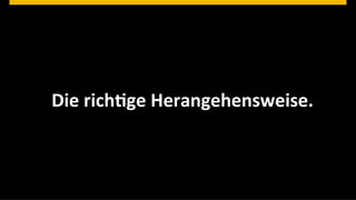 Die	
  richJge	
  Herangehensweise.	
  



©  2013 SAP AG. All rights reserved.                          © SAP 201222 22
                                                             Public      |
 