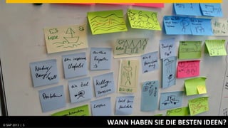 © SAP 2013 | AG. All rights reserved.
   ©  2013 SAP 3
                                        WANN	
  HABEN	
  SIE	
  DIE	
  BESTEN	
  IDEEN?	
  
                                                                                 © SAP 20123 | 3
                                                                               Public
 
