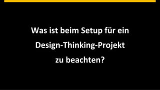 Was	
  ist	
  beim	
  Setup	
  für	
  ein	
  	
  
                                       Design-­‐Thinking-­‐Projekt	
  	
  
                                              zu	
  beachten?	
  

©  2013 SAP AG. All rights reserved.                                                   © SAP 201236 36
                                                                                      Public      |
 