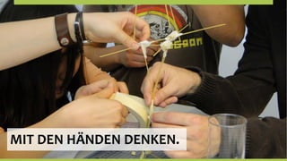 MIT	
  DEN	
  HÄNDEN	
  DENKEN.	
  
 