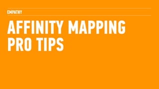 102PRO TIPS
Use the post-it app to
capture the data!
‣ Too many people - less than six from across the team is ideal
‣ Too few people - cannot do this by yourself
‣ Everyone should contribute
‣ Read the notes, talk about why they’re placing them
‣ Iteration is key, this should be performed at least two to
three times.
‣ The output is subjective use it as such
 