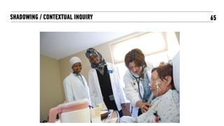 65SHADOWING / CONTEXTUAL INQUIRY
 