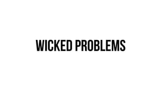 Wicked problems
 