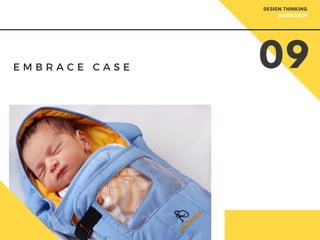 E M B R A C E C A S E 09
DESIGN THINKING
WORKSHOP
 