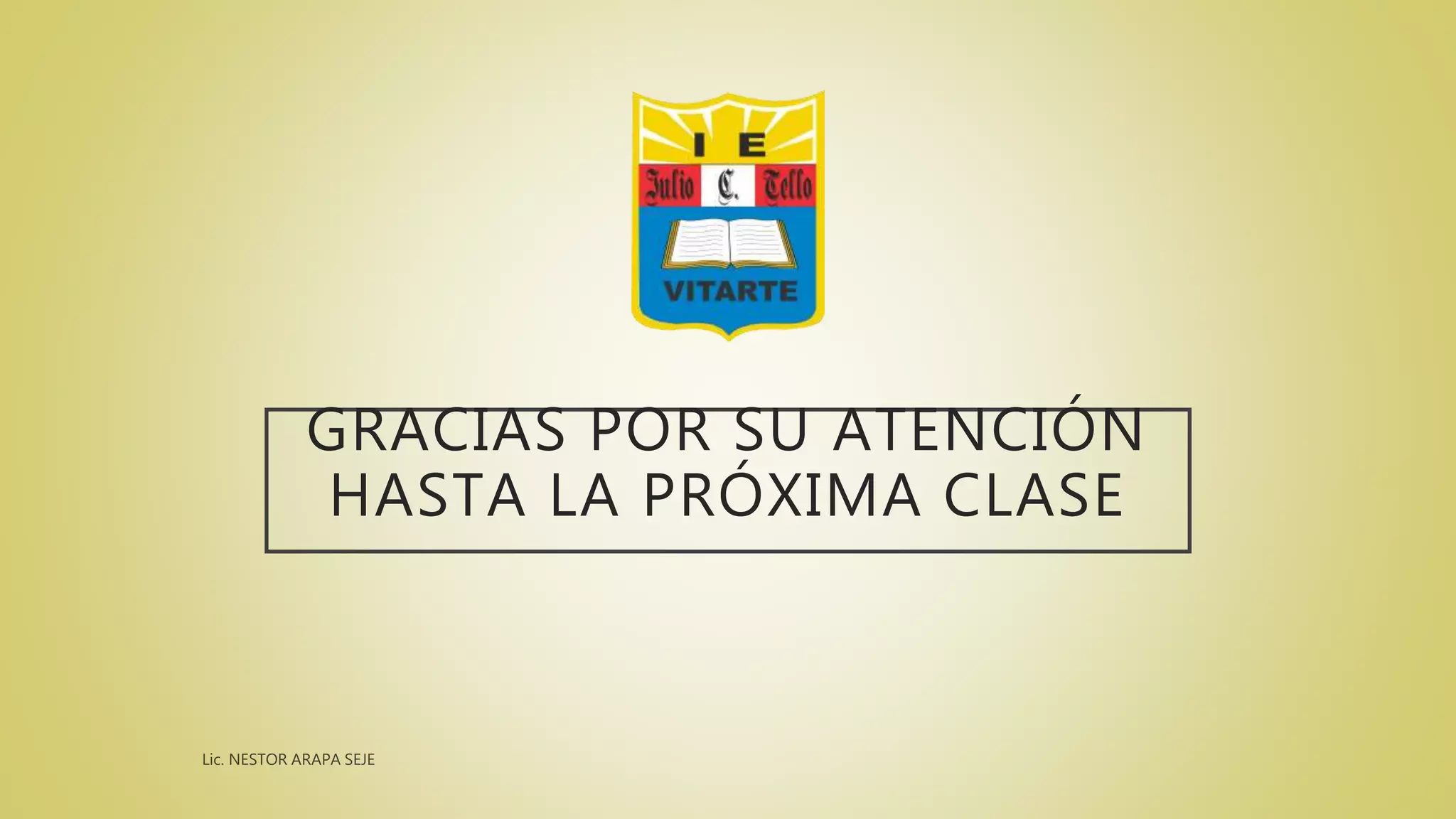 GRACIAS POR SU ATENCIÓN
HASTA LA PRÓXIMA CLASE
 
