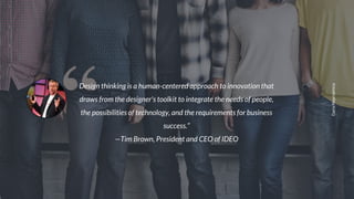 GALAK POWERPOINT
G
DariaNepriakhina
“Design thinking is a human-centered approach to innovation that
draws from the designer's toolkit to integrate the needs of people,
the possibilities of technology, and the requirements for business
success.”
—Tim Brown, President and CEO of IDEO
 
