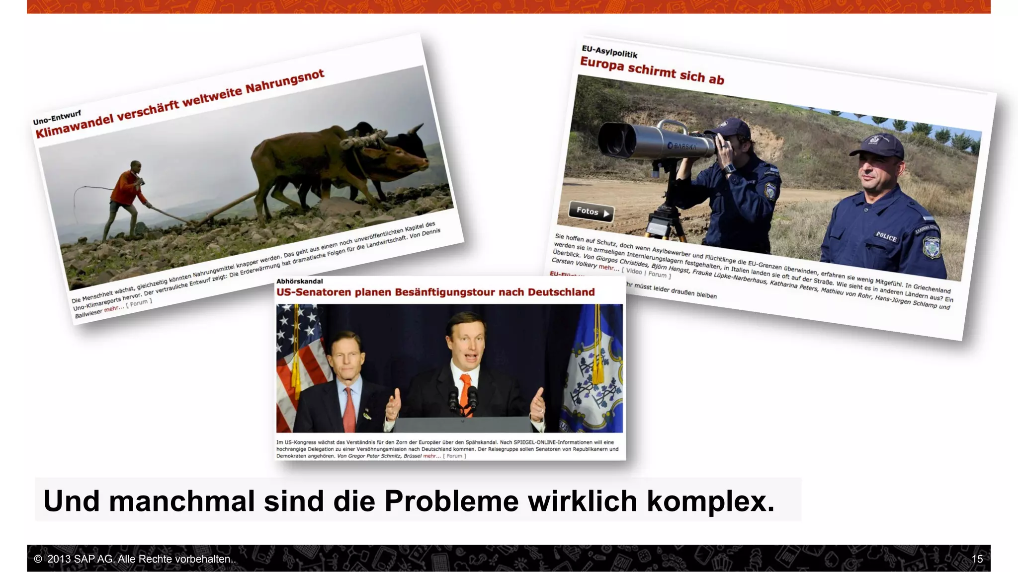 Und manchmal sind die Probleme wirklich komplex.
©  2013 SAP AG. Alle Rechte vorbehalten..

15

 