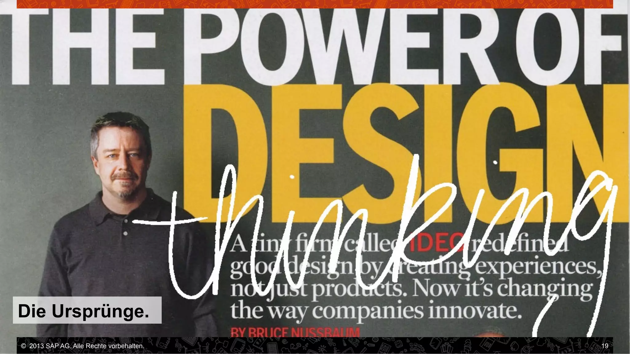 Die Ursprünge.
©  2013 SAP AG orAlleSAP affiliate company. All rights reserved.
©  2013 SAP AG. an Rechte vorbehalten.

19
19

 