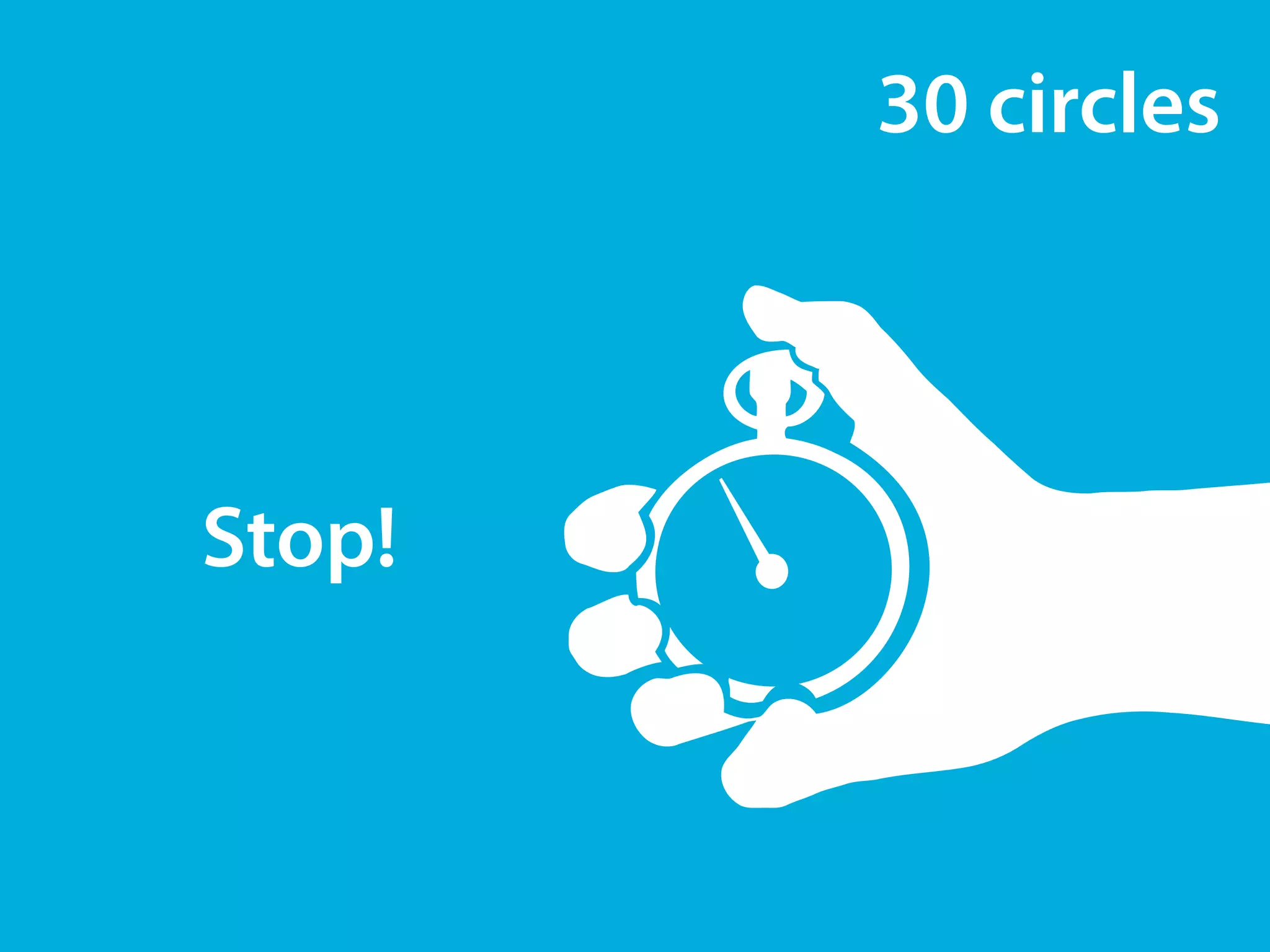 30 circles 
Stop! 
 