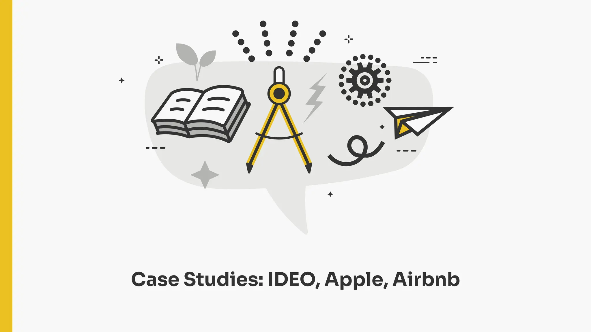 Case Studies: IDEO, Apple, Airbnb
 