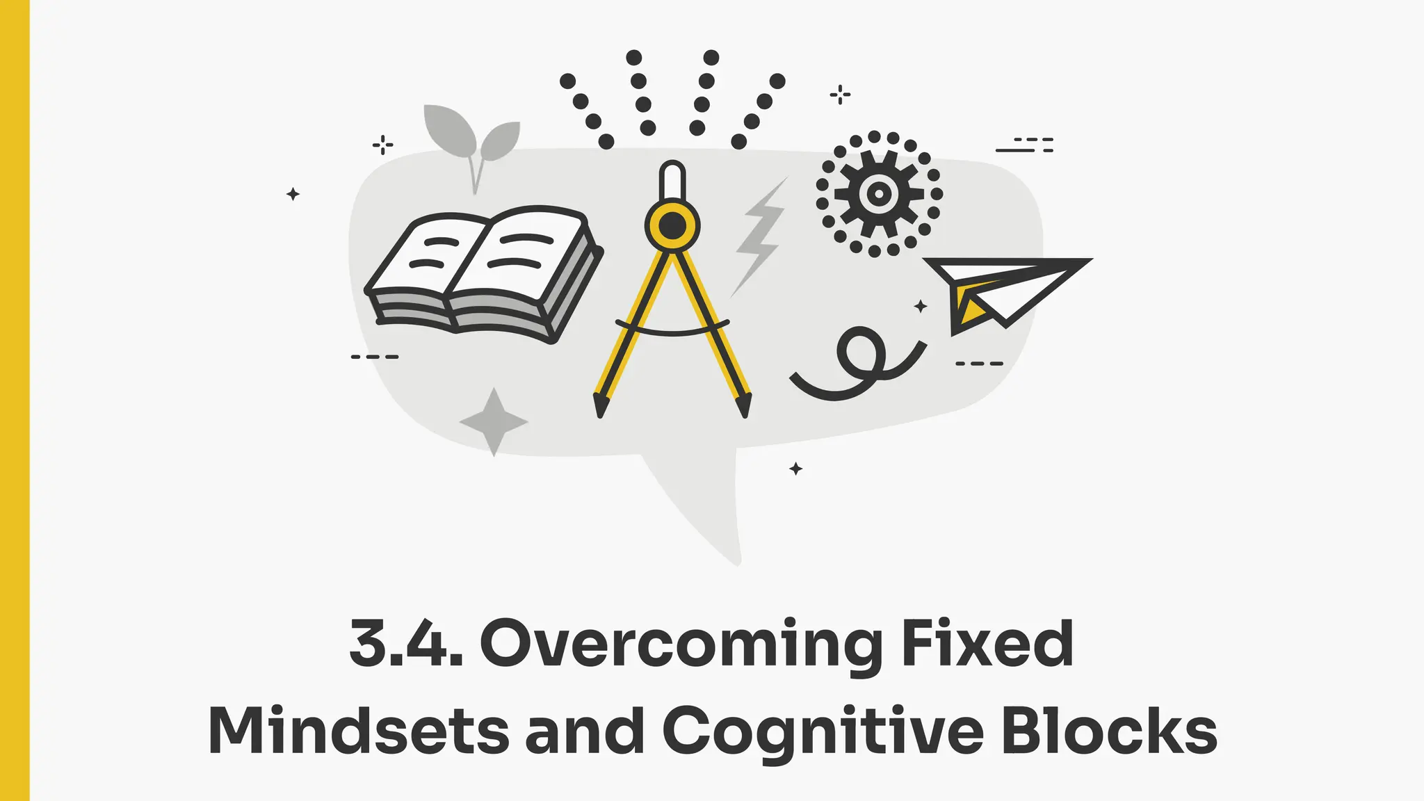 3.4. Overcoming Fixed
Mindsets and Cognitive Blocks
 