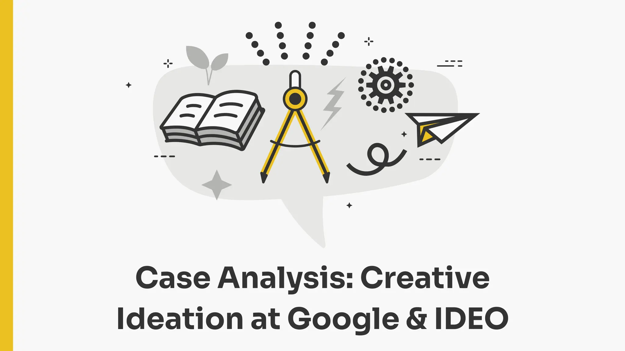 Case Analysis: Creative
Ideation at Google & IDEO
 