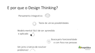 E por que o Design Thinking?
 