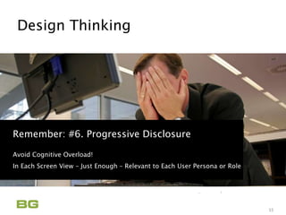 Being Guided
Care Never Sleeps
Design Thinking
15
Remember: #6. Progressive Disclosure
Avoid Cognitive Overload!
In Each Screen View – Just Enough – Relevant to Each User Persona or Role
 