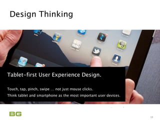 Being Guided
Care Never Sleeps
Design Thinking
19
Tablet-first User Experience Design.
Touch, tap, pinch, swipe … not just mouse clicks.
Think tablet and smartphone as the most important user devices.
 