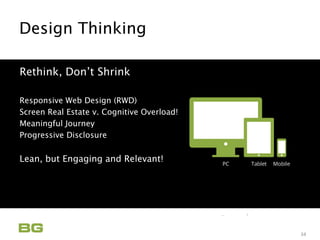 Being Guided
Care Never Sleeps
Design Thinking
Innovation Applied
34
Rethink, Don’t Shrink
Responsive Web Design (RWD)
Screen Real Estate v. Cognitive Overload!
Meaningful Journey
Progressive Disclosure
Lean, but Engaging and Relevant!
 