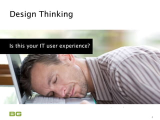 Being Guided
Care Never Sleeps
Design Thinking
4
Is this your IT user experience?
 
