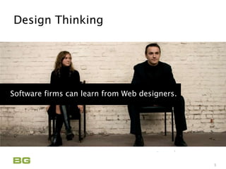 Being Guided
Care Never Sleeps
Design Thinking
5
Software firms can learn from Web designers.
 