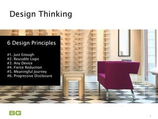 Being Guided
Care Never Sleeps
Design Thinking
7
6 Design Principles
#1. Just Enough
#2. Reusable Logic
#3. Any Device
#4. Fierce Reduction
#5. Meaningful Journey
#6. Progressive Disclosure
 