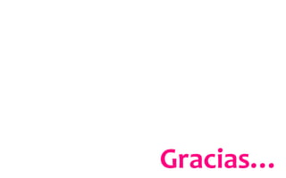 Gracias…	
  
 