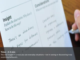 Time : 2-3 min 
The real insight is in how you see everyday situations—not in seeing or discovering truly surprising behaviors. 
 