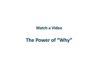 Watch a Video 
The Power of “Why” 
 